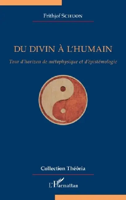 Du divin à l'humain: Tour d'horizon de métaphysique et d'épistémologie by Frithjof Schuon