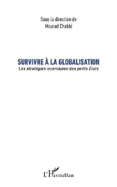 Survivre à la globalisation: Les stratégies incertaines des petits États by Chabbi Mourad