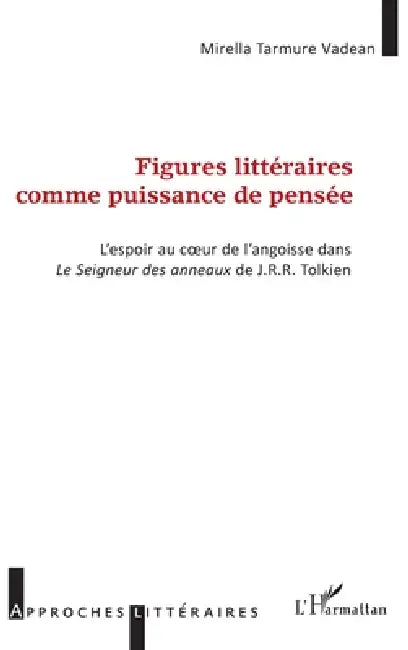 Figures littéraires comme puissance de pensée: L'espoir au coeur de l'angoisse dans Le Seigneur des anneaux de J.R.R. Tolkien by Tarmure Vadean Mirella