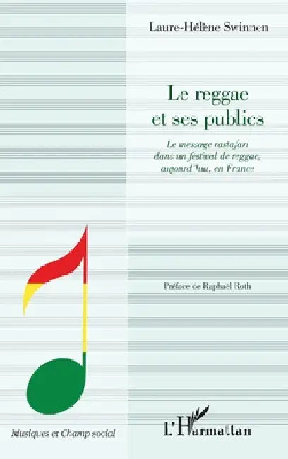 Le reggae et ses publics: Le message rastafari dans un festival de reggae, aujourd'hui, en France by Swinnen Laure-Helene