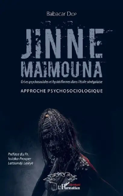 Jinne Maimouna. Crises psychosociales et hystériformes dans l'école sénégalaise: Approche psychosocologique by Babacar Diop, Babacar (Jinne Maïmouna) Diop