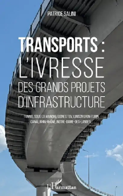 Transports: L'ivresse des grands projets d'infrastructure Tunnel sous la Manche, lignes TGV, liaison Lyon-Turin, canal Rhin-Rhône, Notre-Dame-des-Land by Salini Patrice