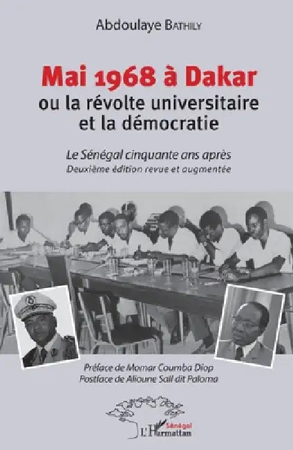Mai 1968 à Dakar ou la révolte universitaire et la démocratie: Le Sénégal cinquante après Deuxième édition revue et augmentée by Abdoulaye Bathily