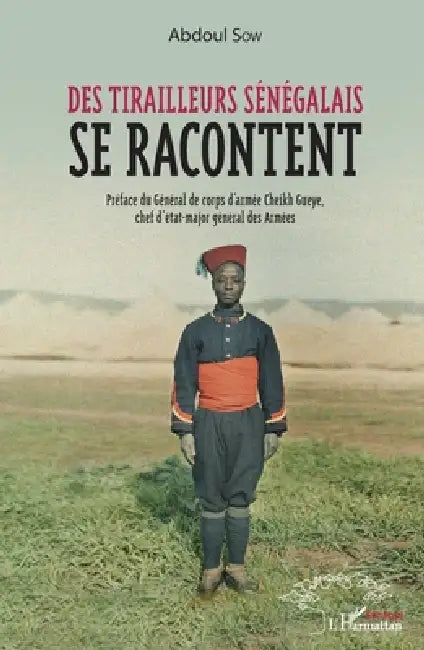 Des tirailleurs sénégalais se racontent by Abdoul Sow