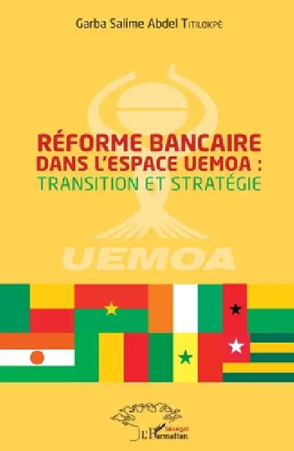 Réforme bancaire dans l'espace UEMOA: transition et stratégie by Titilokpe Garba Salime Abdel