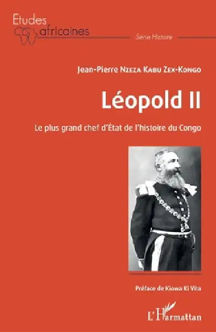 Léopold II Le plus grand chef d'Etat de l'histoire du Congo by Jean-Pierre Nzeza Kabu Zex-Kongo