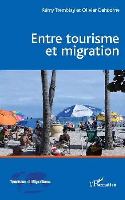 Entre tourisme et migration by Dehoorne Olivier, Rémy Tremblay