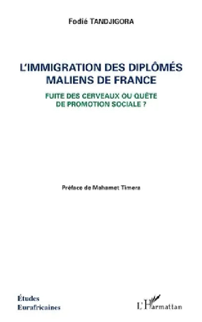 L'immigration des diplômés maliens de France: Fuite des cerveaux ou quête de promotion sociale ? by Tandjigora Fodie