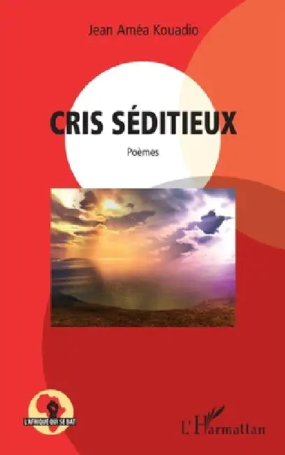 Cris séditieux by Amea Kouadio Jean