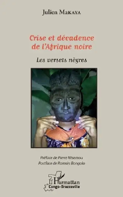 Crise et décadence de l'Afrique noire: Les versets nègres by Makaya Julien