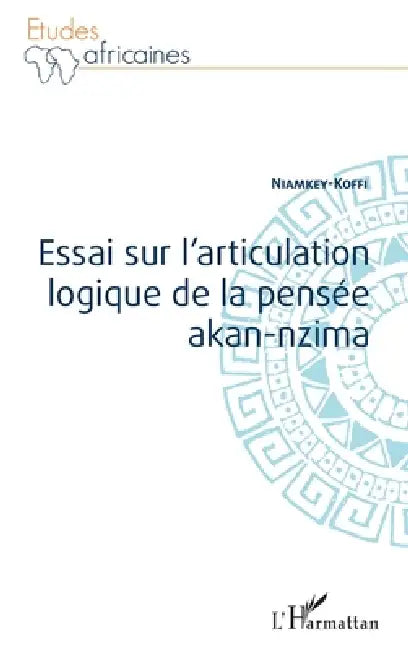 Essai sur l'articulation logique de la pensée akan-nzima by Niamkey Koffi