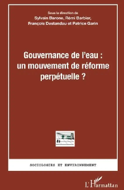 Gouvernance de l'eau: un mouvement de réforme perpétuelle ? by Rémi Barbier, Destandau Francois, Garin Patrice