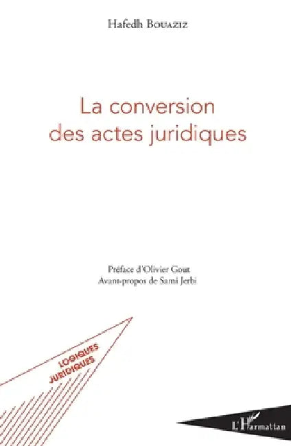 La conversion des actes juridiques by Bouaziz Hafedh