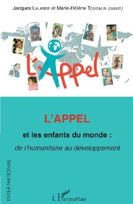 L'Appel et les enfants du monde: de l'humanitaire au développement by Jacques Lalande, Marie-Hélène Touzalin, Le Notre Arlette