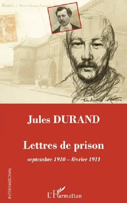 Jules Durand: Lettres de prison septembre 1910 - février 1911 by Jean-Pierre Castelain, Marzelier Christiane