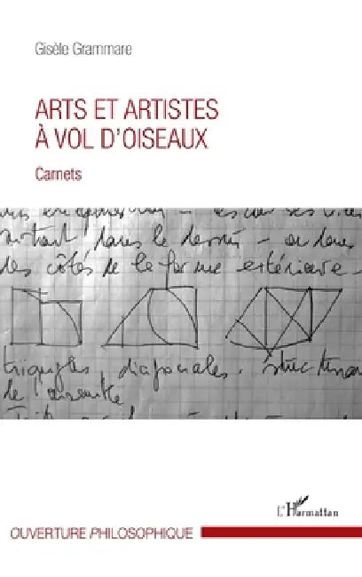 Arts et artistes à vol d'oiseaux: Carnets by Gisèle Grammare