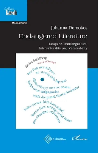 Endangered Literature: Essays on Translingualism, Interculturality, and Vulnerability by Johanna Domokos