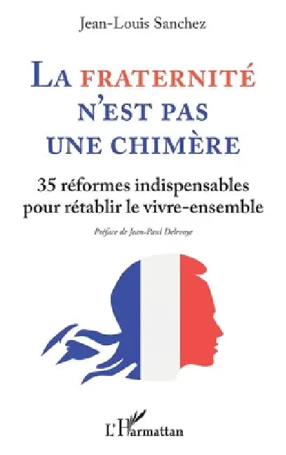 La Fraternité n'est pas une chimère: 35 réformes indispensables pour rétablir le vivre-ensemble by Jean-Louis Sanchez