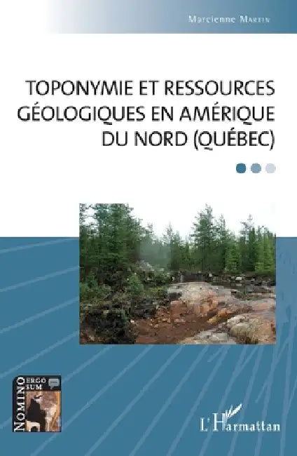 Toponymie et ressources géologiques en Amérique du Nord (Québec) by Marcienne Martin