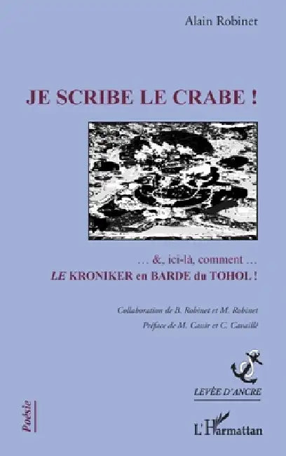 Je scribe le crabe !: Collaboration B. Robinet et M. Robinet Préface de M. Cassir et C.Cavaillé by Robinet Alain