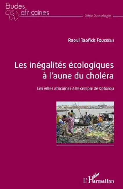 Les inégalités écologiques à l'aune du choléra: Les villes africaines à l'exemple de Cotonou by Fousseni Raoul Taofick
