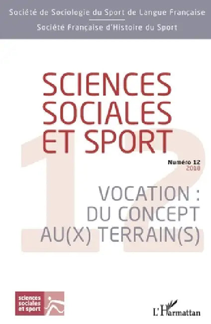 Sciences sociales et sport: Vocation: Du concept au(x) terrain(s) Numéro 12 - 2018 by Sébastien Fleuriel