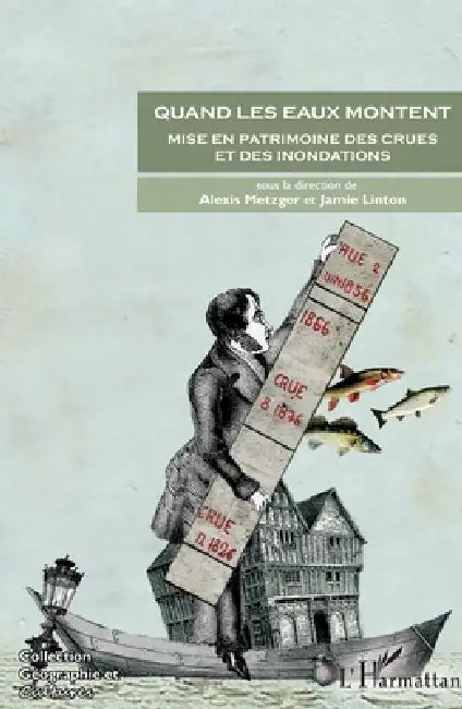 Quand les eaux montent: Mise en patrimoine des crues et des inondations by Emmanuelle Dedenon