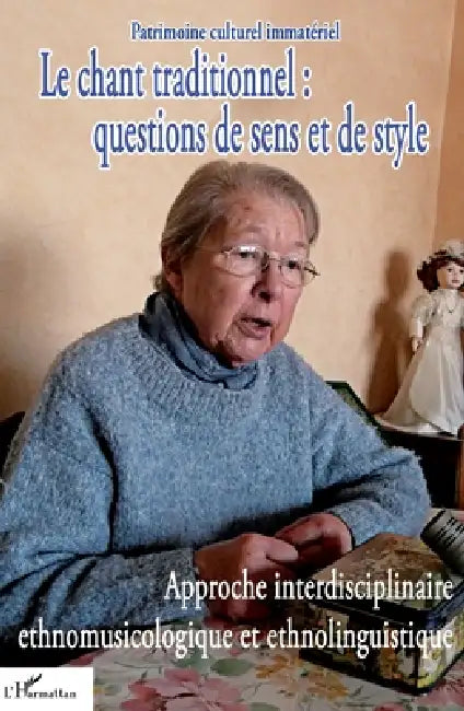 Le chant traditionnel: questions de sens et de style: Approche interdisciplinaire ethnomusicologique et ethnolinguistique by Despringre Andre Marie