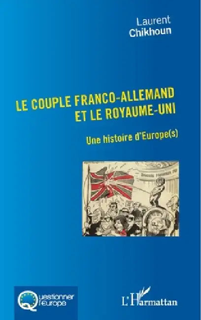 Couple Franco-Allemand et le Royaume-Uni (Le): Une histoire d'Europe(s) by Laurent Chikhoun