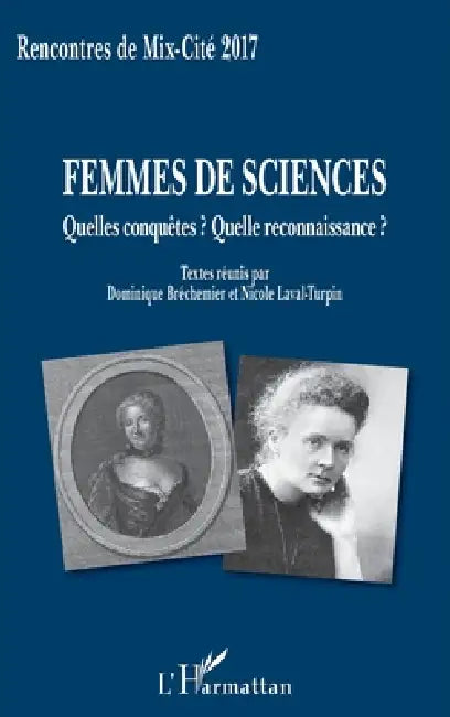 Femmes de sciences: Quelles conquêtes ? Quelle reconnaissance ? by Représentée Association Mix Cité 45