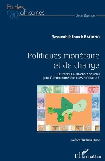 Politiques monétaire et de change: Le franc CFA, un choix optimal pour l'Union monétaire ouest-africaine ? by Bationo Bassambie Franck