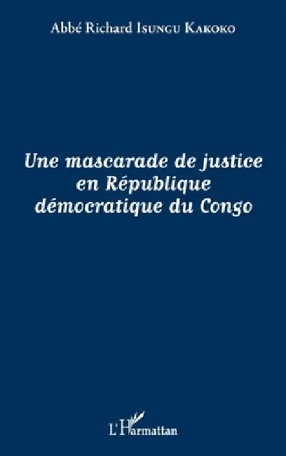Une mascarade de justice en République démocratique du Congo by Isungu Kakoko Richard