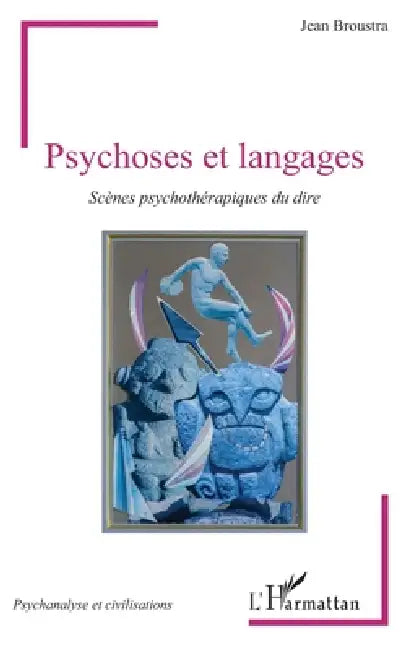 Psychoses et langages: Scènes psychothérapiques du dire by Broustra Jean