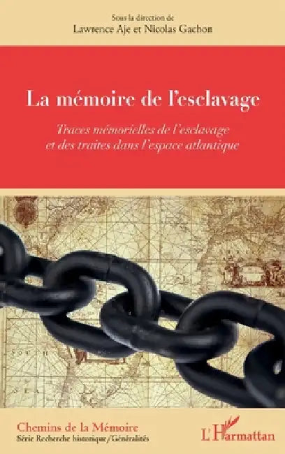 La mémoire de l'esclavage: Traces mémorielles de l'esclavage et des traites dans l'espace atlantique by Gachon Nicolas, Aje Lawrence