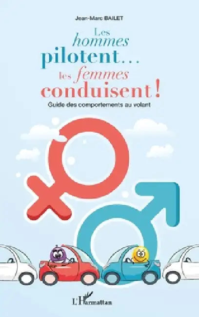 Les hommes pilotent... les femmes conduisent !: Guide des comportements au volant by Jean-Marc Bailet