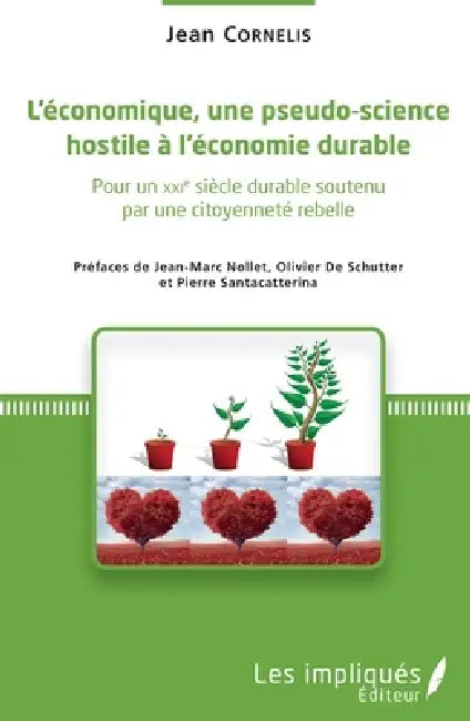 L'économique, une pseudo-science hostile à l'économie durable: Pour un XXIe siècle durable soutenu par une citoyenneté rebelle by Cornelis Jean