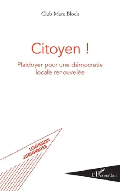 Citoyen !: Plaidoyer pour une démocratie locale renouvelée by Club Marc Bloch Rep Par Clepkens Hugues