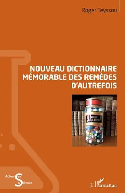 Nouveau dictionnaire mémorable des remèdes d'autrefois by Roger Teyssou