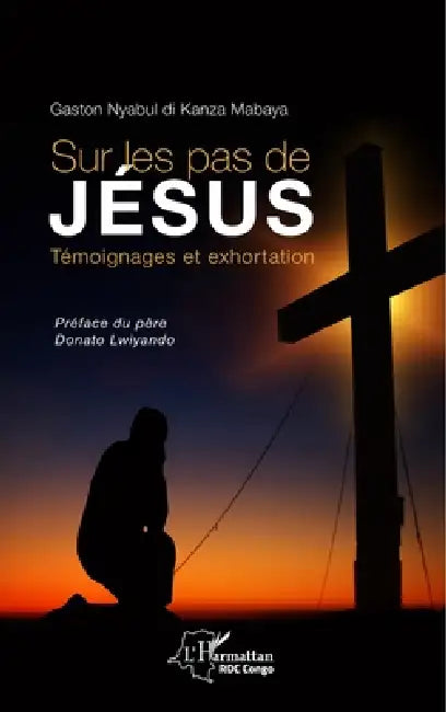 Sur les pas de Jésus: Témoignages et exhortation by Mabaya Gaston Nyabul Di Kanza