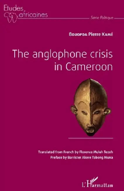 The anglophone crisis in Cameroon by Pierre Kamé Bouopda