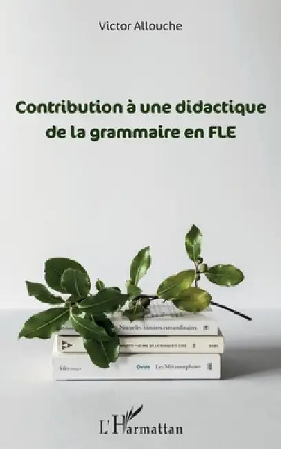 Contribution à une didactique de la grammaire en FLE by Victor Allouche