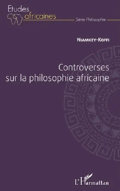 Controverses sur la philosophie africaine by Niamkey Koffi