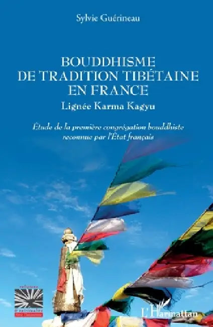 Bouddhisme de tradition tibétaine en France: Lignée Karma Kaguy Etude de la première congrégation bouddhiste reconnue par l'Etat français by Guerineau Sylvie