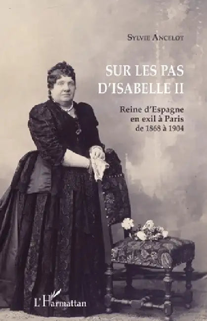 Sur les pas d'Isabelle II: Reine d'Espagne en exil à Paris de 1868 à 1904 by Ancelot Sylvie