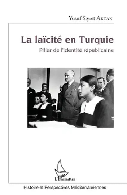 La laïcité en Turquie: Pilier de l'identité républicaine by Aktan Yusuf Siyret