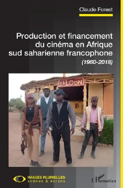 Production et financement du cinéma en Afrique sud saharienne francophone (1960-2018) by Claude Forest