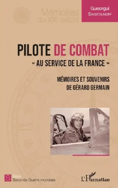 Pilote de combat: "Au service de la France" Mémoires et souvenirs de Gérard Germain by Gueorgui Swistounoff