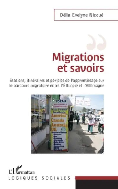 Migrations et savoirs: Stations, itinéraires et périples, de l'apprentissage sur le parcours migratoire entre l'Éthiopie et Allemagne by Nicoue Delia Evelyne