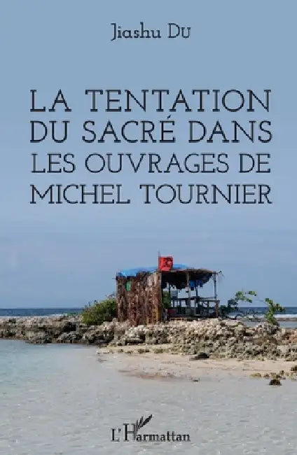 La tentation du sacré dans les ouvrages de Michel Tournier by Du Jiashu