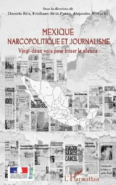 Mexique narcopolitique et journalisme: Vingt-deux voix pour briser le silence by Ruiz Parra Emiliano, Almazan Alejandro, Rea Daniela